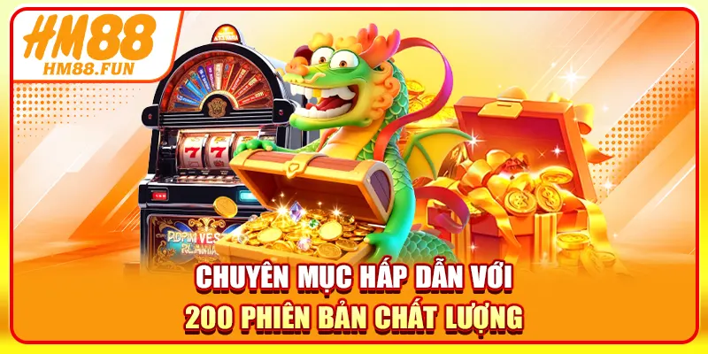 Chuyên mục hấp dẫn với 200 phiên bản chất lượng